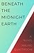 Beneath the Midnight Earth by Mauro Quattrochi