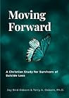 Moving Forward: A Christian Study for Survivors of Suicide Loss Moving Forward: A Christian Study for Survivors of Suicide Loss