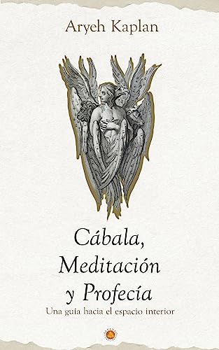 Cábala, Meditación y Profecía: Una Guía Hacia el Espacio Interior