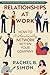 Relationships at Work: How to Authentically Network within Your Company