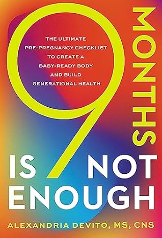 9 Months Is Not Enough: The Ultimate Pre-Pregnancy Checklist To Create a Baby-Ready Body and Build Generational Health
