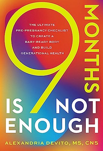 9 Months Is Not Enough: The Ultimate Pre-Pregnancy Checklist To Create a Baby-Ready Body and Build Generational Health (Kindle Edition)