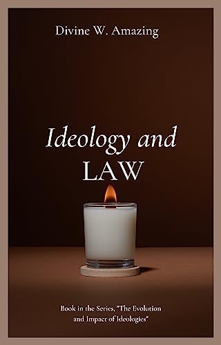 Ideology and Law (The Evolution and Impact of Ideologies)