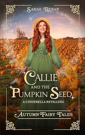 Callie and the Pumpkin Seed: A Cinderella Retelling (Autumn Fairy Tales)