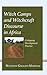 Witch Camps and Witchcraft Discourse in Africa: Critiquing Development Practices