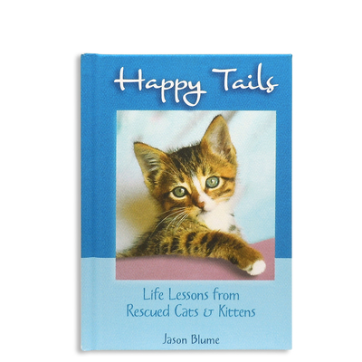 Happy Tails: Life Lessons from Rescued Cats & Kittens by Jason Blume — Inspiring & Heartwarming Gift Book for Every Cat Lover from Blue Mountain Arts