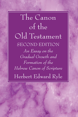 The Canon of the Old Testament: Second Edition: An Essay on the Gradual Growth and Formation of the Hebrew Canon of Scripture