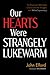 Our Hearts Were Strangely L...