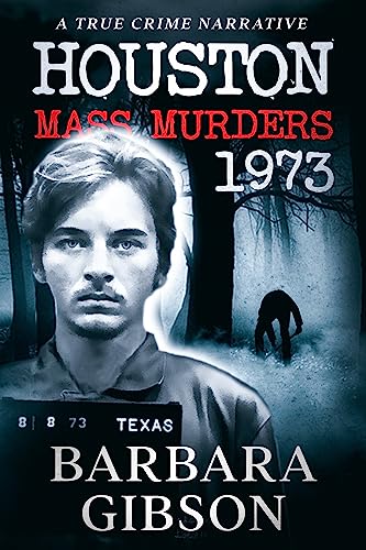 Houston Mass Murders – 1973: A True Crime Narrative (Kindle Edition)