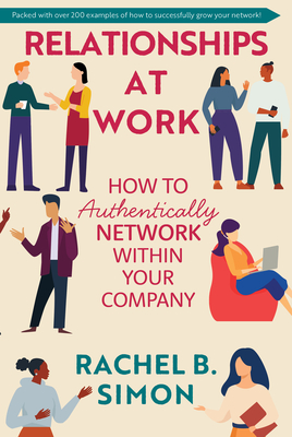 Relationships at Work: How to Authentically Network within Your Company (Hardcover)