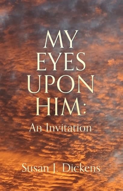 My Eyes Upon Him: An Invitation