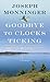 Goodbye to Clocks Ticking: How We Live While Dying (Platinum Nonfiction)