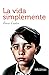 La vida simplemente (Spanish Edition)
