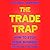 The Trade Trap: How to Stop...