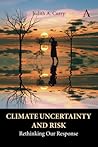 Climate Uncertainty and Risk: Rethinking Our Response (Anthem Environment and Sustainability Initiative)