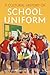 A Cultural History of School Uniform by Kate Stephenson