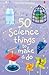 50 Science things to make a...