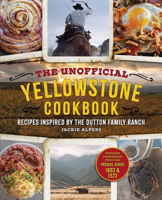 The Unofficial Yellowstone Cookbook: Recipes Inspired by the Dutton Family Ranch (Hardcover)