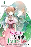 Sugar Apple Fairy Tale (Light Novel), Vol. 4: The Silver Sugar Master and the Green Workshop