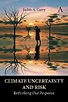 Climate Uncertainty and Risk by Judith Curry
