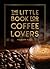 The Little Book for Coffee Lovers