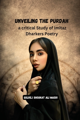 Unveiling the Purdah a critical Study of Imitaz Dharkers Poetry: A Poetic Investigation