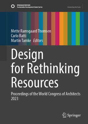 Design for Rethinking Resources: Proceedings of the UIA World Congress of Architects Copenhagen 2023 (Sustainable Development Goals Series)