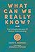 What Can We Really Know?: T...