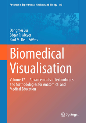 Biomedical Visualisation: Volume 17 ‒ Advancements in Technologies and Methodologies for Anatomical and Medical Education (Advances in Experimental Medicine and Biology, 1431)