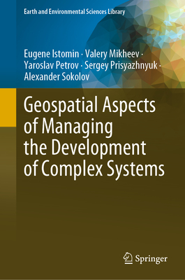 Geospatial Aspects of Managing the Development of Complex Systems (Earth and Environmental Sciences Library)