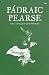Padraic Pearse: The Collected Works