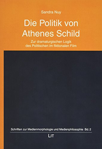 Die Politik von Athenes Schild: Zur dramaturgischen Logik des Politischen im fiktionalen Film (Paperback)