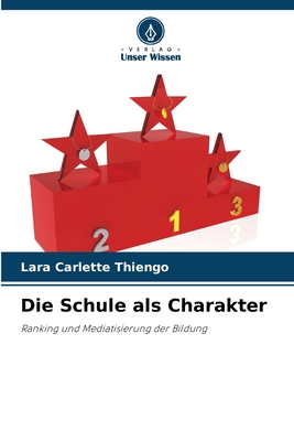 Die Schule als Charakter: Ranking und Mediatisierung der Bildung (German Edition)