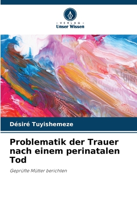 Problematik der Trauer nach einem perinatalen Tod: Geprüfte Mütter berichten (German Edition)