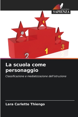 La scuola come personaggio: Classificazione e mediatizzazione dell'istruzione (Italian Edition)
