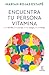 Encuentra tu persona vitamina: En la familia, en la pareja, en los amigos, en el trabajo / Find Your Vitamin Person (Spanish Edition)