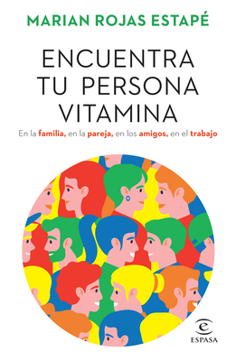Encuentra tu persona vitamina: En la familia, en la pareja, en los amigos, en el trabajo / Find Your Vitamin Person (Spanish Edition)