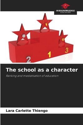 The school as a character: Ranking and mediatisation of education