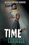 Time Conjurer by Michael Arthur Kennedy Time Conjurer by Michael Arthur Kennedy
