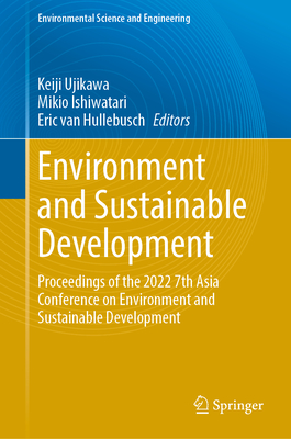 Environment and Sustainable Development: Proceedings of the 2022 7th Asia Conference on Environment and Sustainable Development (Environmental Science and Engineering)