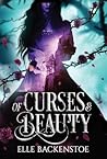 Of Curses and Beauty by Elle Backenstoe