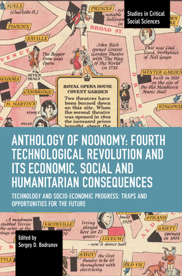 Anthology of Noonomy: Fourth Technological Revolution and Its Economic, Social and Humanitarian Consequences: Technology and Socio-economic Progress: ... Future (Studies in Critical Social Sciences)