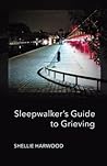 Sleepwalker's Guide to Grieving by Shellie Harwood