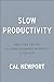 Slow Productivity: The Lost Art of Accomplishment Without Burnout