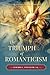 The Triumph of Romanticism by Gerard G. Steckler