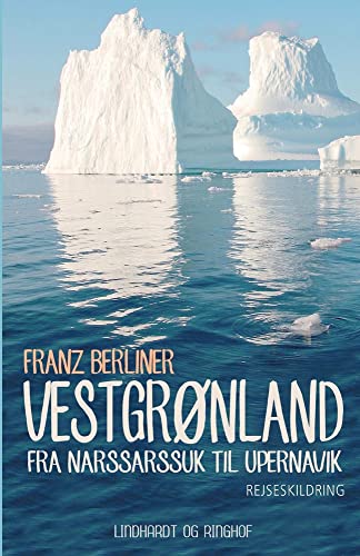 Vestgrønland: fra Narssarssuk til Upernavik (Danish Edition)