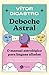 Deboche astral. O manual astrologico para linguas afiadas by Vítor diCastro