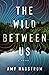 The Wild Between Us