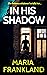 In His Shadow by Maria Frankland