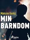 Min barndom (Maksim Gorkijs självbiografiska trilogi) by Maksim Gorkij Min barndom (Maksim Gorkijs självbiografiska trilogi) by Maksim Gorkij